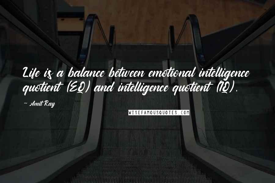 Amit Ray quotes: Life is a balance between emotional intelligence quotient (EQ) and intelligence quotient (IQ).