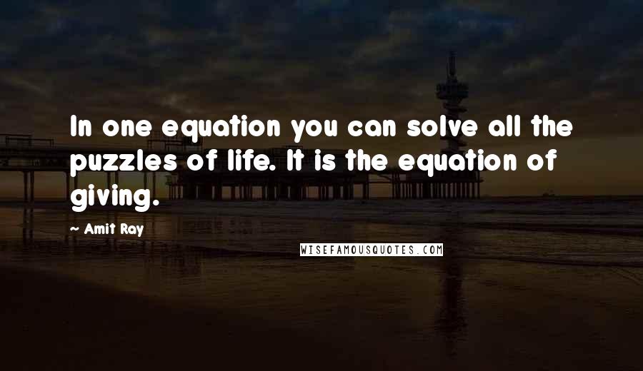 Amit Ray quotes: In one equation you can solve all the puzzles of life. It is the equation of giving.
