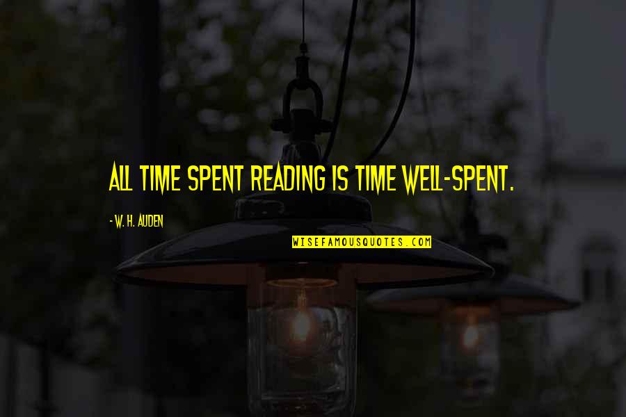 Amit Shah Quotes By W. H. Auden: All time spent reading is time well-spent.