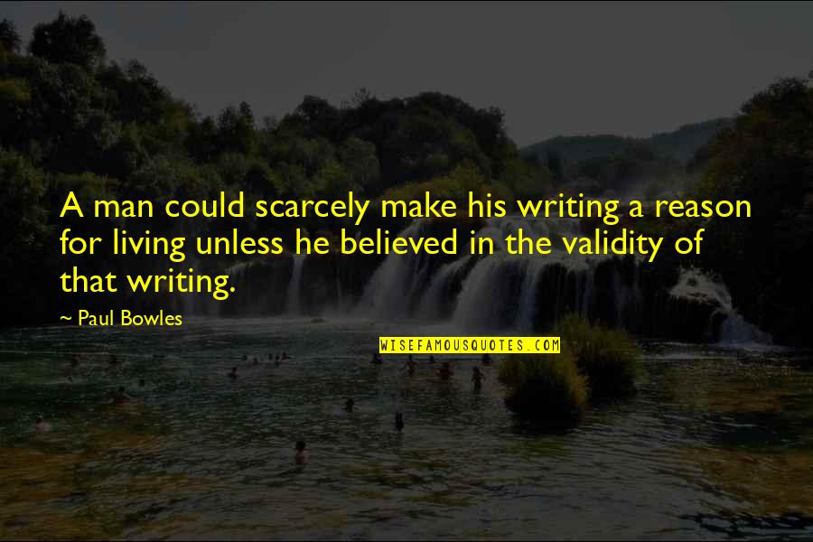 Amita Ramanujan Quotes By Paul Bowles: A man could scarcely make his writing a