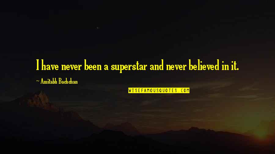 Amitabh Bachchan Quotes By Amitabh Bachchan: I have never been a superstar and never Amitabh Bachchan Quotes By Amitabh Bachchan: I have never been a superstar and never