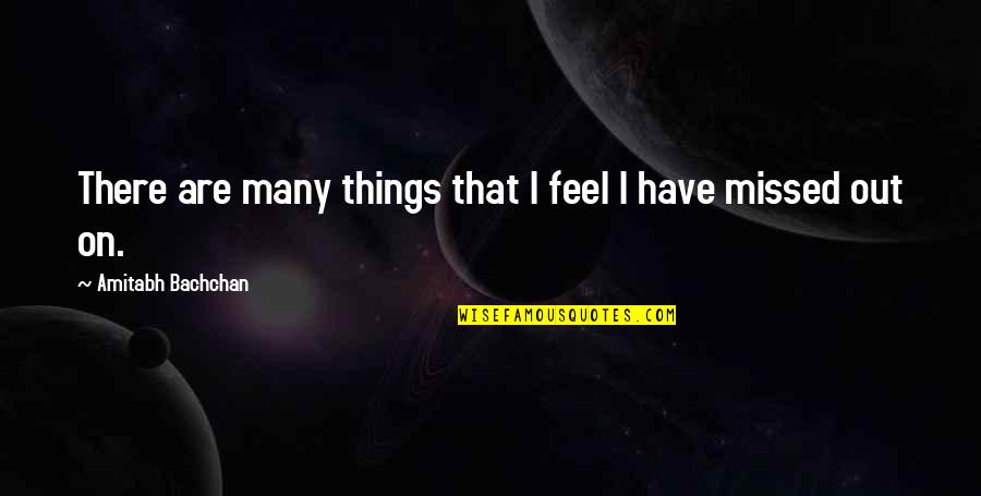 Amitabh Bachchan Quotes By Amitabh Bachchan: There are many things that I feel I Amitabh Bachchan Quotes By Amitabh Bachchan: There are many things that I feel I