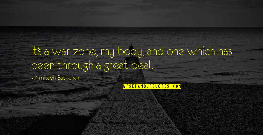 Amitabh Bachchan Quotes By Amitabh Bachchan: It's a war zone, my body, and one Amitabh Bachchan Quotes By Amitabh Bachchan: It's a war zone, my body, and one