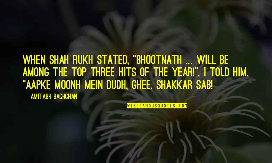 Amitabh Bachchan Quotes By Amitabh Bachchan: When Shah Rukh stated, "Bhootnath ... will be Amitabh Bachchan Quotes By Amitabh Bachchan: When Shah Rukh stated, "Bhootnath ... will be