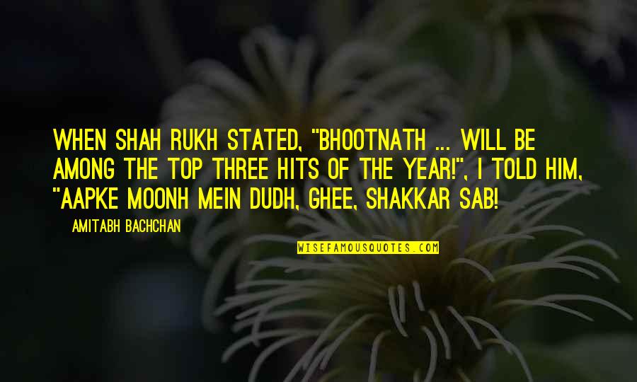 Amitabh Bachchan Quotes By Amitabh Bachchan: When Shah Rukh stated, "Bhootnath ... will be