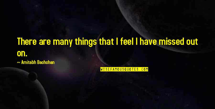 Amitabh Quotes By Amitabh Bachchan: There are many things that I feel I