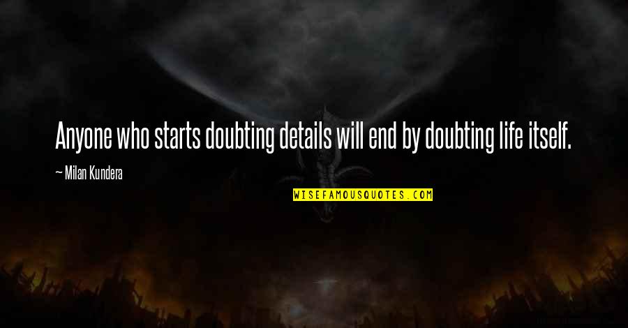 Amitabha Buddha Quotes By Milan Kundera: Anyone who starts doubting details will end by