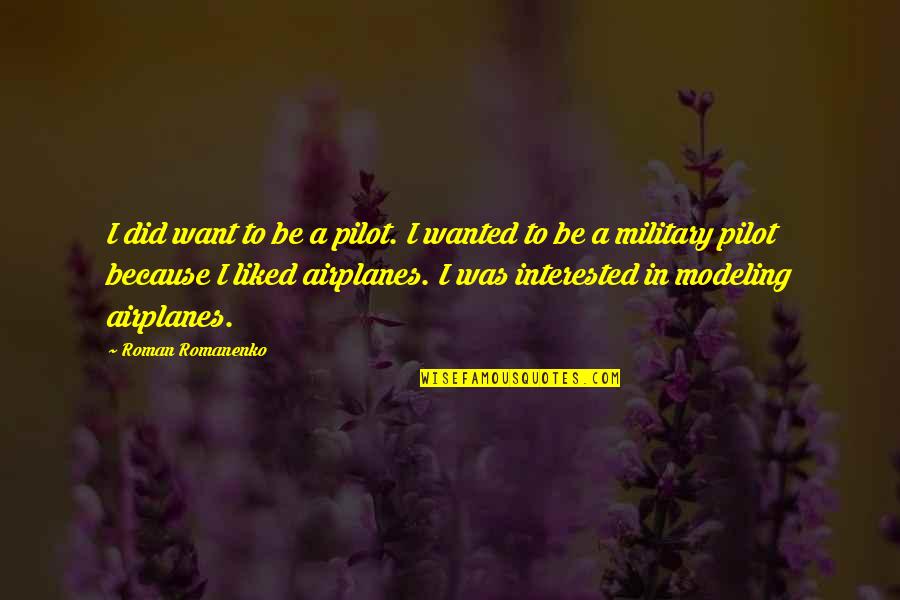Amitabha Sutra Quotes By Roman Romanenko: I did want to be a pilot. I