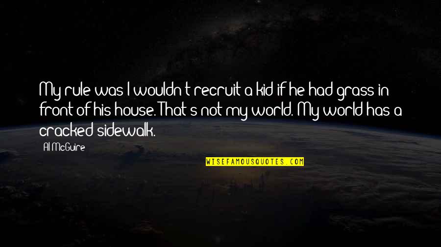 Amitai Quotes By Al McGuire: My rule was I wouldn't recruit a kid Amitai Quotes By Al McGuire: My rule was I wouldn't recruit a kid