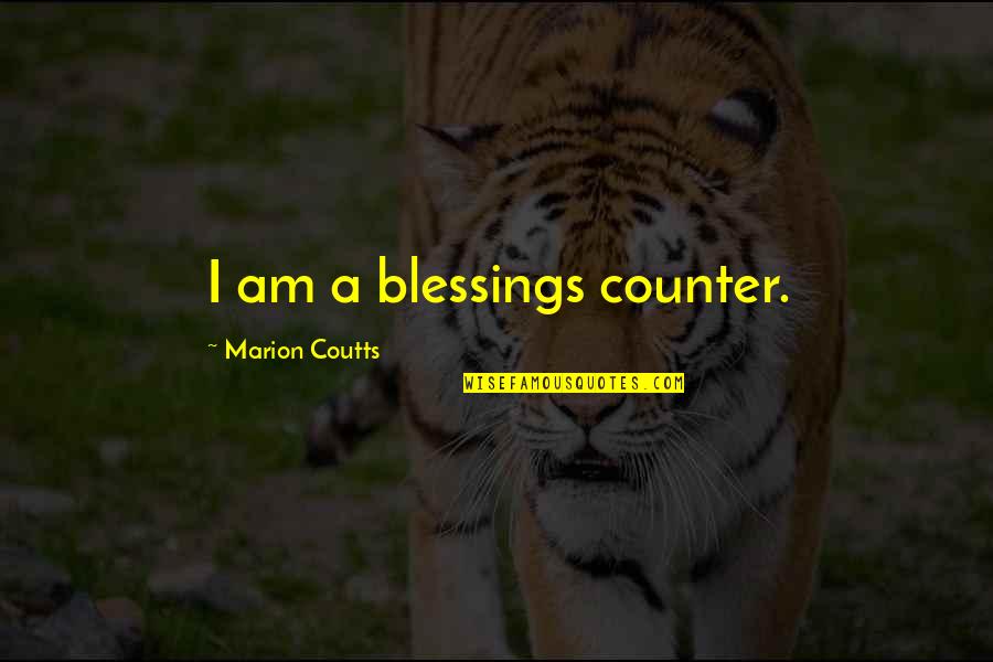 Amitai Shenhav Quotes By Marion Coutts: I am a blessings counter.