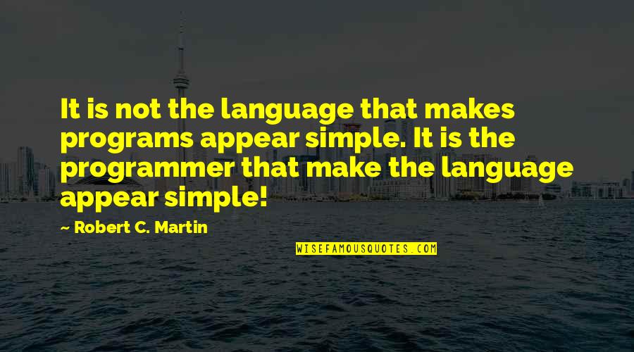 Amitava Saha Quotes By Robert C. Martin: It is not the language that makes programs