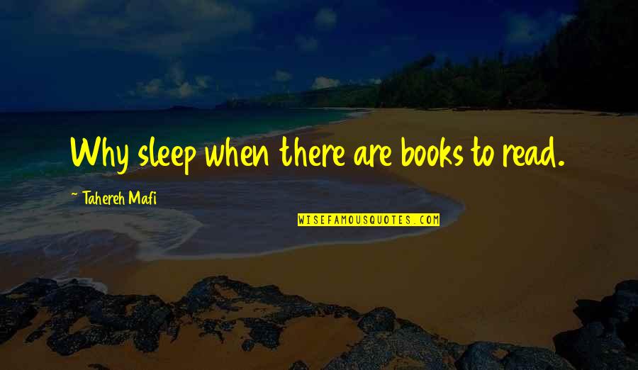 Amitava Saha Quotes By Tahereh Mafi: Why sleep when there are books to read.