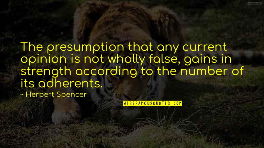 Amite Quotes By Herbert Spencer: The presumption that any current opinion is not Amite Quotes By Herbert Spencer: The presumption that any current opinion is not
