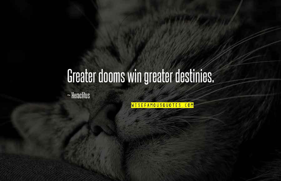 Amitis Design Quotes By Heraclitus: Greater dooms win greater destinies.