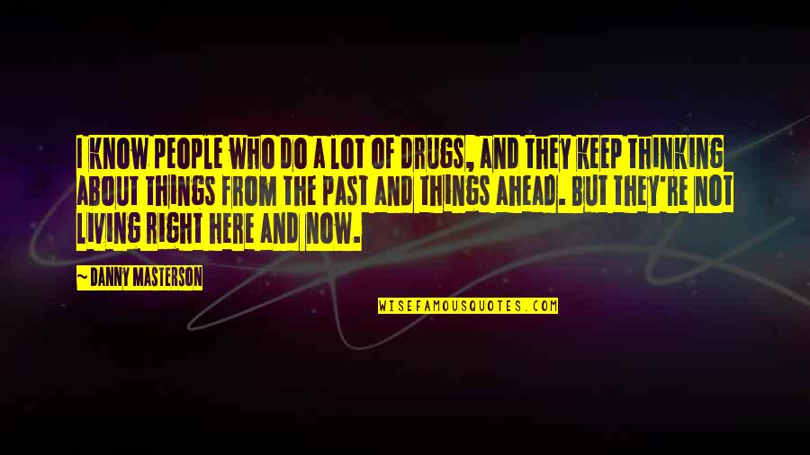 Amitosh Khubchandani Quotes By Danny Masterson: I know people who do a lot of Amitosh Khubchandani Quotes By Danny Masterson: I know people who do a lot of