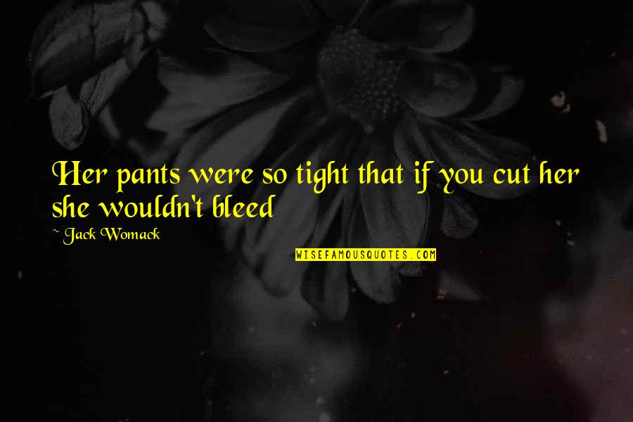 Amitosh Khubchandani Quotes By Jack Womack: Her pants were so tight that if you