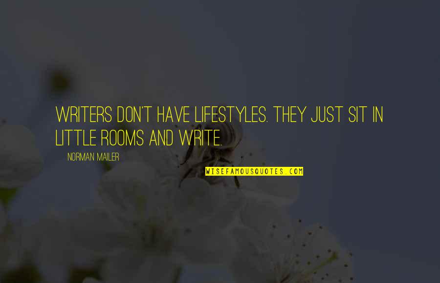 Amitra Quotes By Norman Mailer: Writers don't have lifestyles. They just sit in