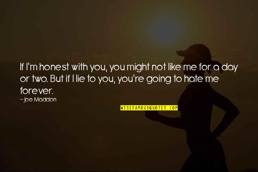 Amity Affliction Quotes By Joe Maddon: If I'm honest with you, you might not Amity Affliction Quotes By Joe Maddon: If I'm honest with you, you might not