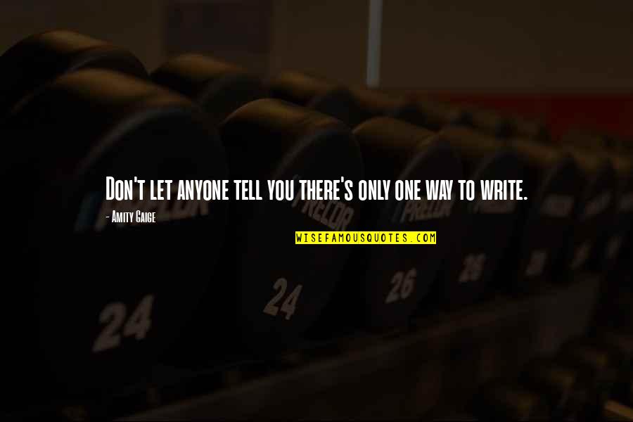 Amity Quotes By Amity Gaige: Don't let anyone tell you there's only one Amity Quotes By Amity Gaige: Don't let anyone tell you there's only one