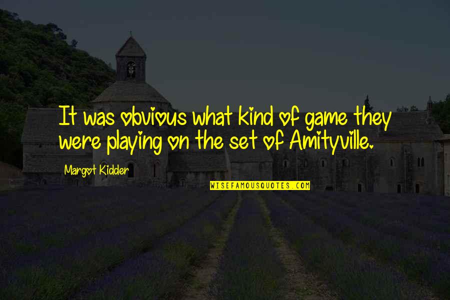 Amityville 2 Quotes By Margot Kidder: It was obvious what kind of game they