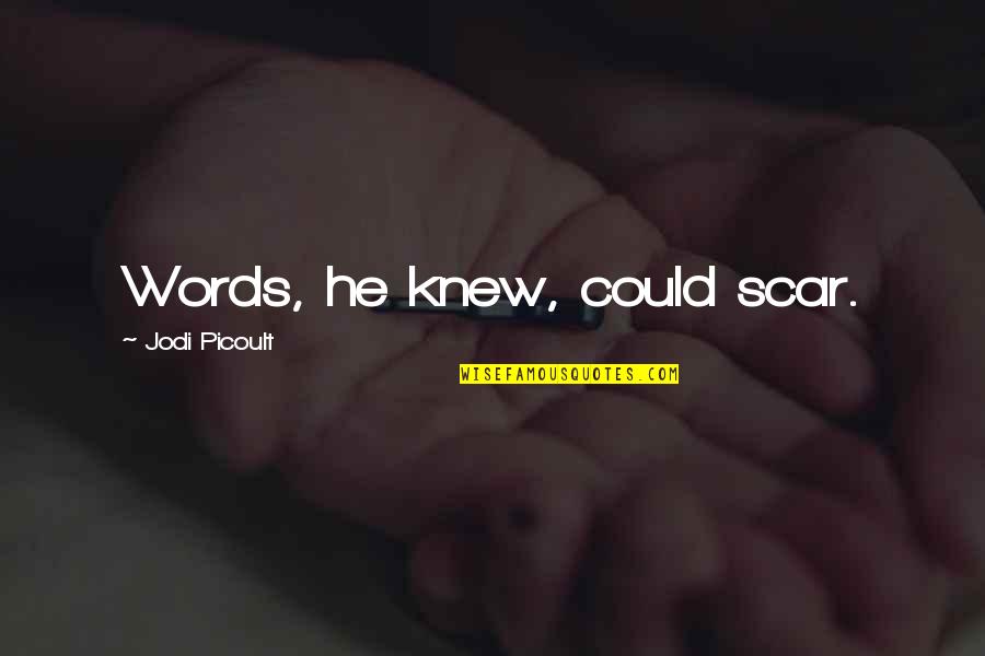 Amizade Verdadeira Quotes By Jodi Picoult: Words, he knew, could scar.