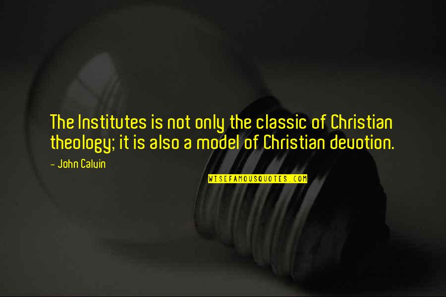 Amj Quotes By John Calvin: The Institutes is not only the classic of