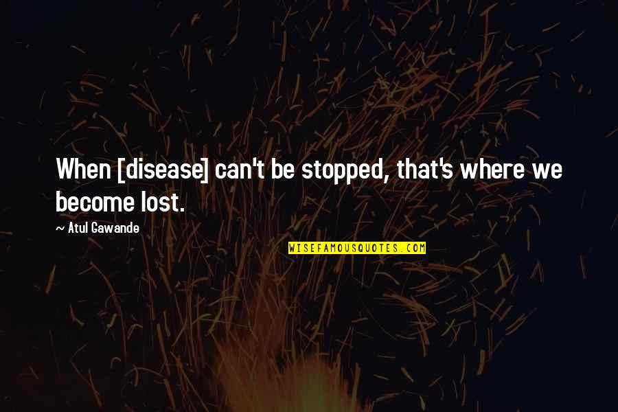 Amjad Khan Quotes By Atul Gawande: When [disease] can't be stopped, that's where we