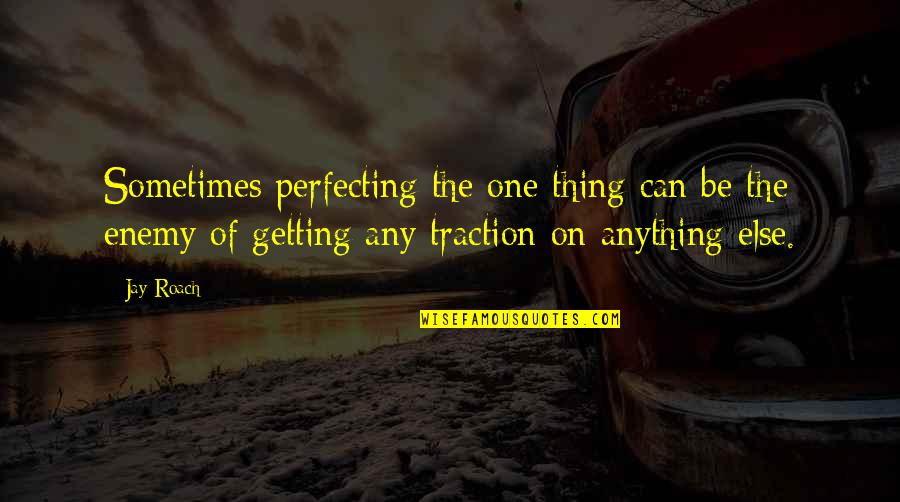 Amkha Vetvong Quotes By Jay Roach: Sometimes perfecting the one thing can be the