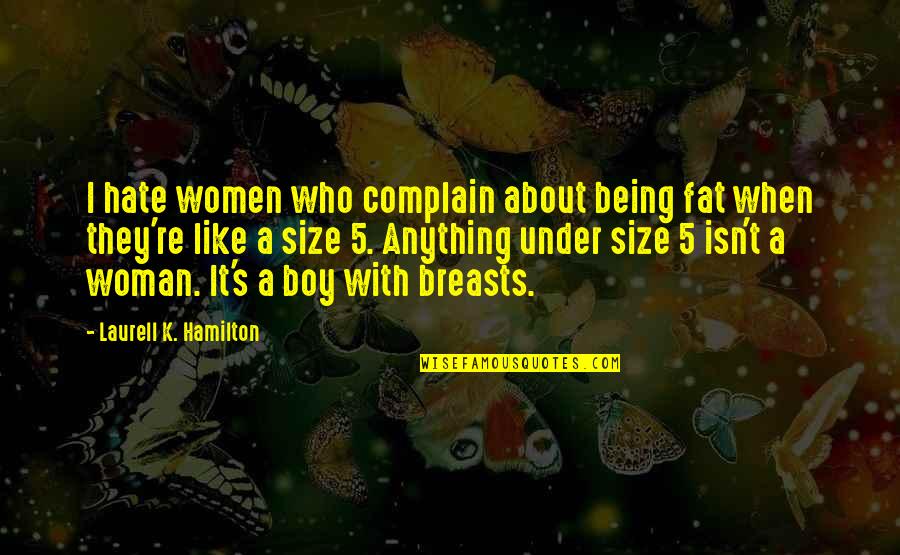 Amlan Negros Quotes By Laurell K. Hamilton: I hate women who complain about being fat
