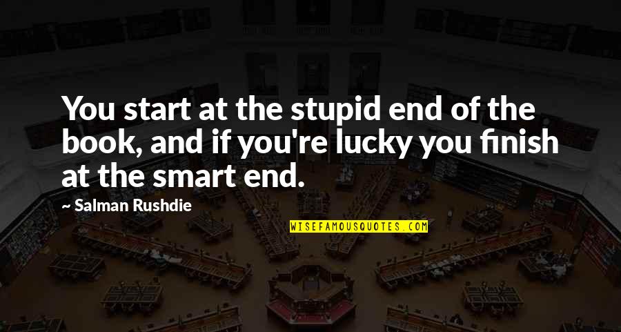 Amlan Negros Quotes By Salman Rushdie: You start at the stupid end of the