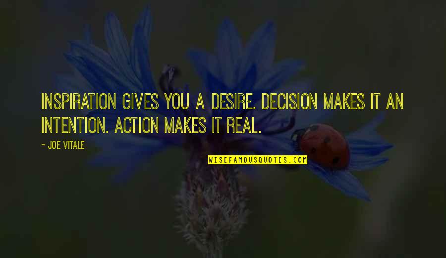 Amleto Monacelli Quotes By Joe Vitale: Inspiration gives you a desire. Decision makes it