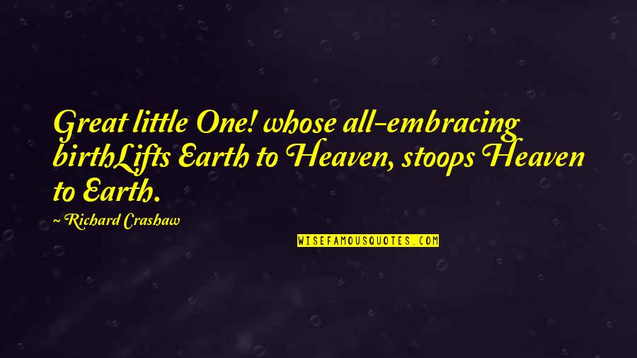 Amleto Shakespeare Quotes By Richard Crashaw: Great little One! whose all-embracing birthLifts Earth to