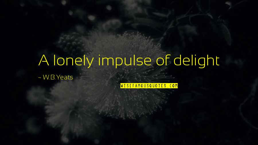 Amlisa Quotes By W.B.Yeats: A lonely impulse of delight