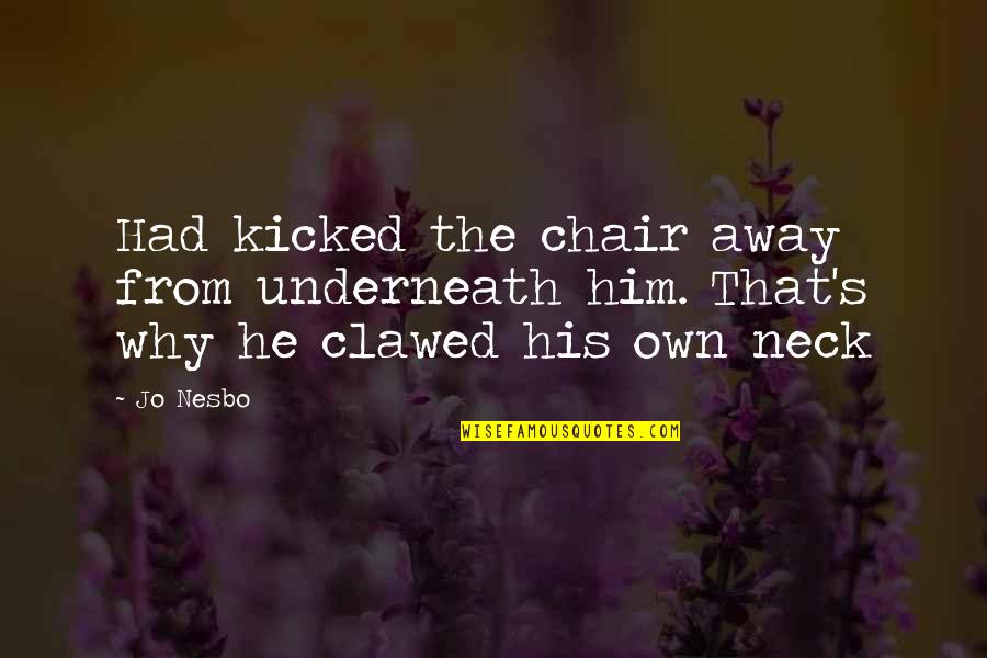 Amlung Lawn Quotes By Jo Nesbo: Had kicked the chair away from underneath him.