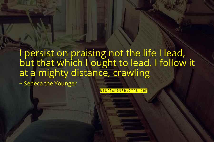 Amma Appa Quotes By Seneca The Younger: I persist on praising not the life I Amma Appa Quotes By Seneca The Younger: I persist on praising not the life I
