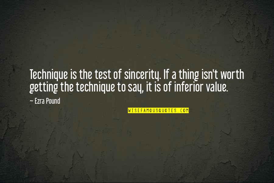 Amma Ariyan Quotes By Ezra Pound: Technique is the test of sincerity. If a