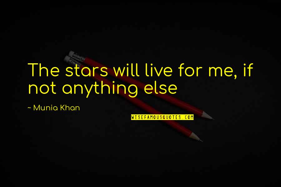 Amma Ariyan Quotes By Munia Khan: The stars will live for me, if not Amma Ariyan Quotes By Munia Khan: The stars will live for me, if not