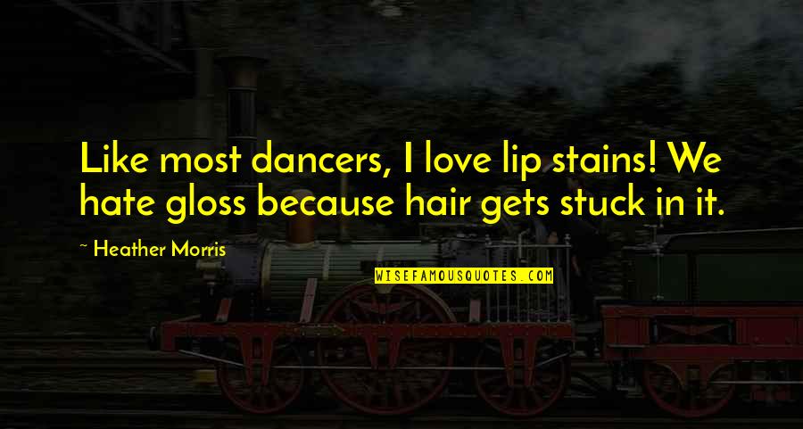 Amma Love Quotes By Heather Morris: Like most dancers, I love lip stains! We
