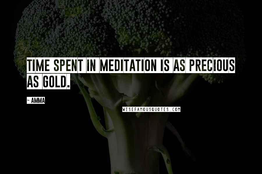 Amma quotes: Time spent in meditation is as precious as gold.