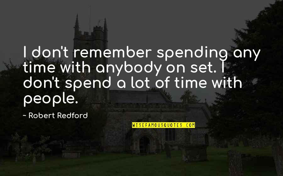 Amma Sarah Quotes By Robert Redford: I don't remember spending any time with anybody