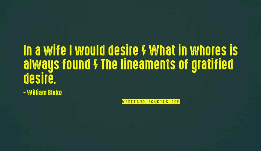 Ammaar Philips Quotes By William Blake: In a wife I would desire / What