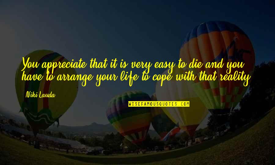 Ammala Cantrell Quotes By Niki Lauda: You appreciate that it is very easy to Ammala Cantrell Quotes By Niki Lauda: You appreciate that it is very easy to