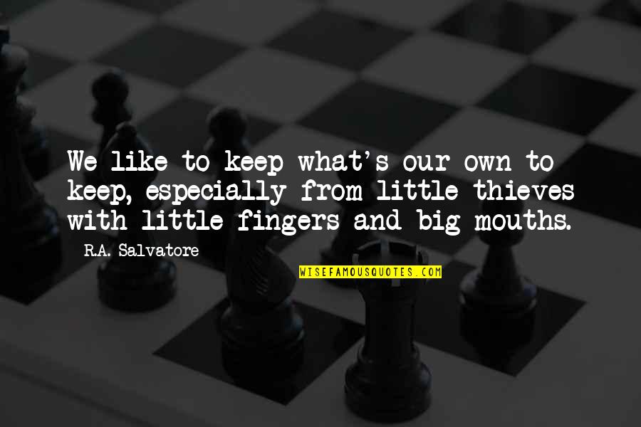 Ammala Cantrell Quotes By R.A. Salvatore: We like to keep what's our own to Ammala Cantrell Quotes By R.A. Salvatore: We like to keep what's our own to