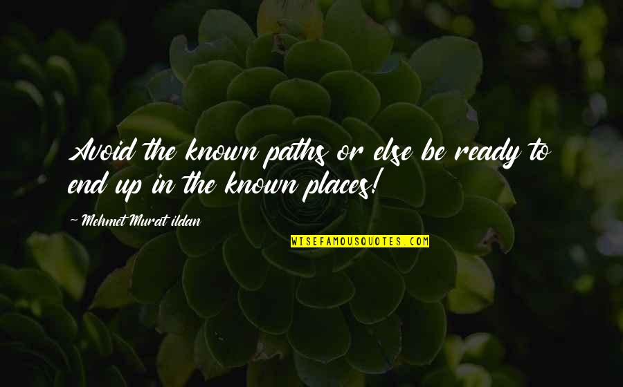 Ammalare Conjugation Quotes By Mehmet Murat Ildan: Avoid the known paths or else be ready Ammalare Conjugation Quotes By Mehmet Murat Ildan: Avoid the known paths or else be ready