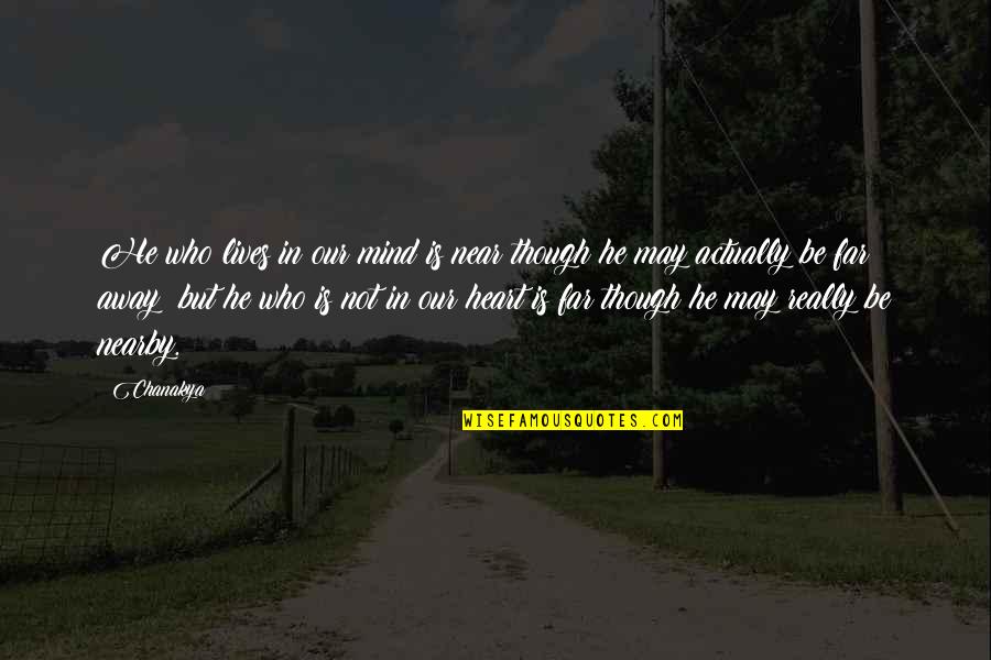 Amman Blessing Quotes By Chanakya: He who lives in our mind is near Amman Blessing Quotes By Chanakya: He who lives in our mind is near