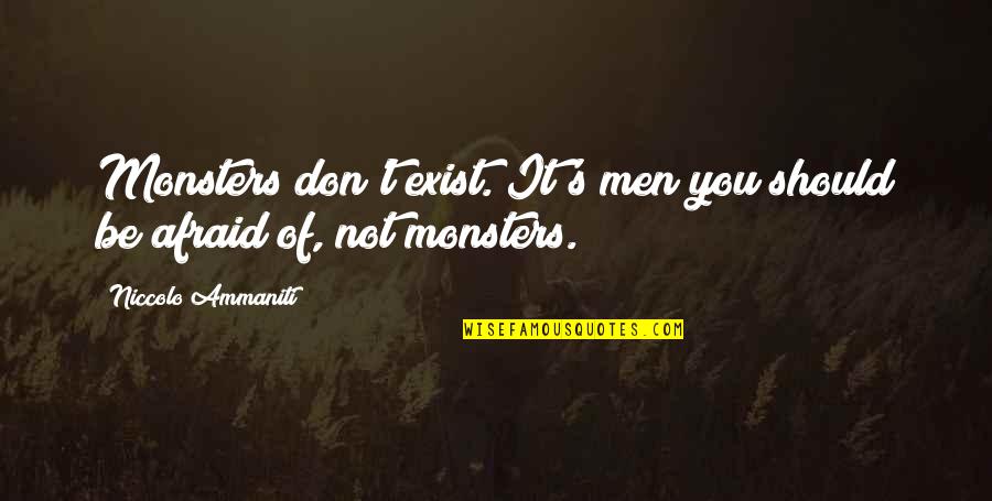 Ammaniti Quotes By Niccolo Ammaniti: Monsters don't exist. It's men you should be