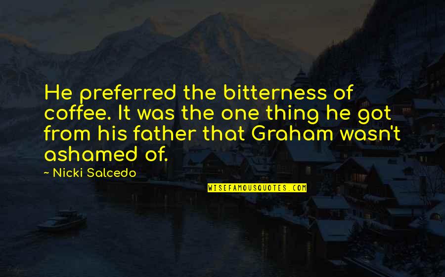 Ammaniti Quotes By Nicki Salcedo: He preferred the bitterness of coffee. It was Ammaniti Quotes By Nicki Salcedo: He preferred the bitterness of coffee. It was