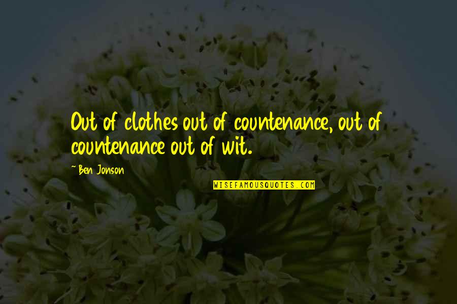 Ammann Group Quotes By Ben Jonson: Out of clothes out of countenance, out of