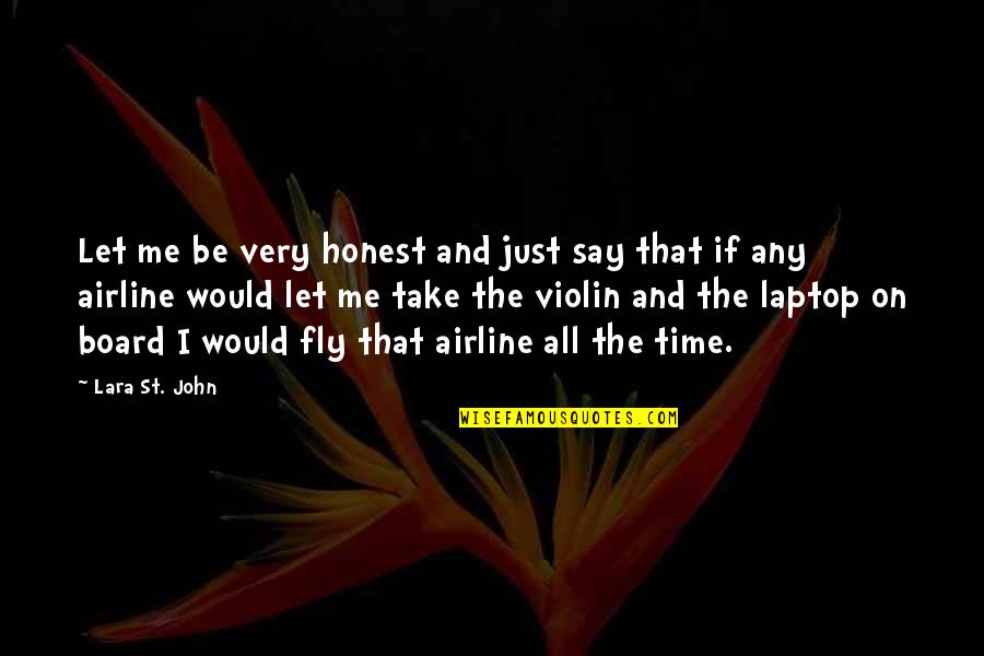 Ammann Group Quotes By Lara St. John: Let me be very honest and just say Ammann Group Quotes By Lara St. John: Let me be very honest and just say