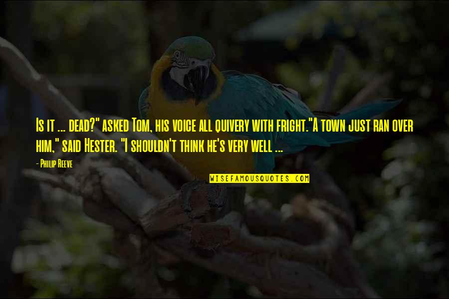 Ammann Group Quotes By Philip Reeve: Is it ... dead?" asked Tom, his voice Ammann Group Quotes By Philip Reeve: Is it ... dead?" asked Tom, his voice